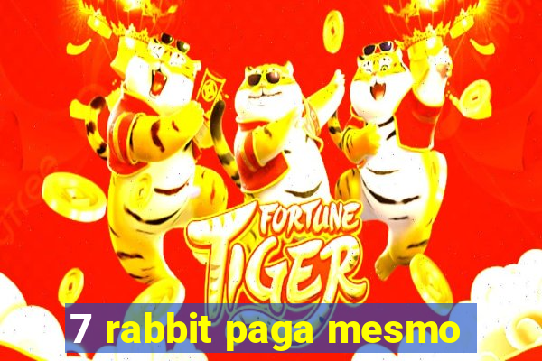 7 rabbit paga mesmo